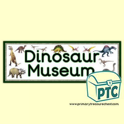 'Dinosaur Museum' Display Heading/ Classroom Banner