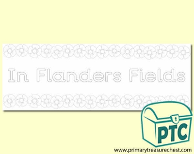 In Flanders Fields Colouring sheet display banner with a  poppy border. 2 X A4 sheets. 