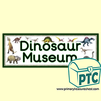 'Dinosaur Museum' Display Heading/ Classroom Banner