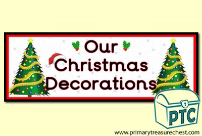 'Our Christmas Decorations' Display Heading/ Classroom Banner